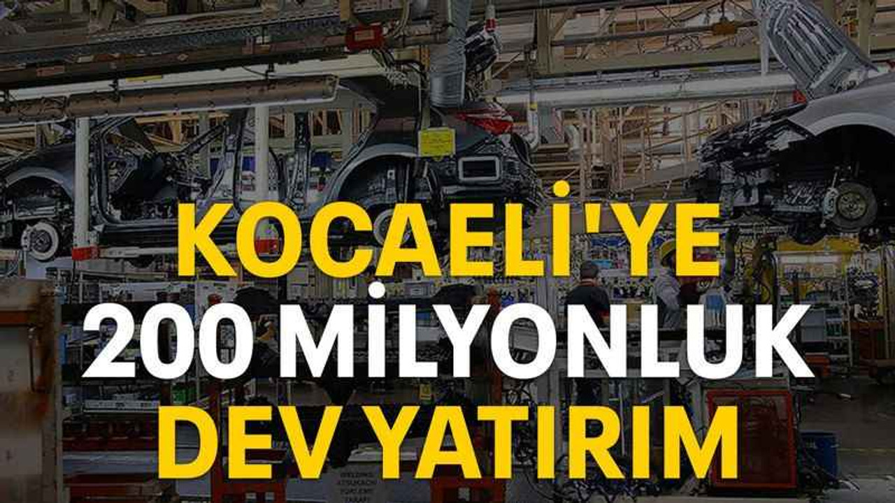 Kocaeli'ye 200 milyonluk dev yatırım